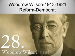 Woodrow Wilson-1913-1921
Reform-Democrat
 