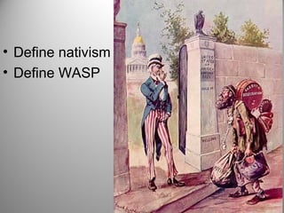 • Define nativism
• Define WASP
 