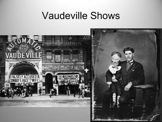 Vaudeville Shows
 