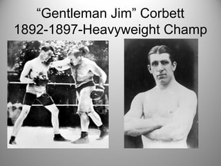 “Gentleman Jim” Corbett
1892-1897-Heavyweight Champ
 
