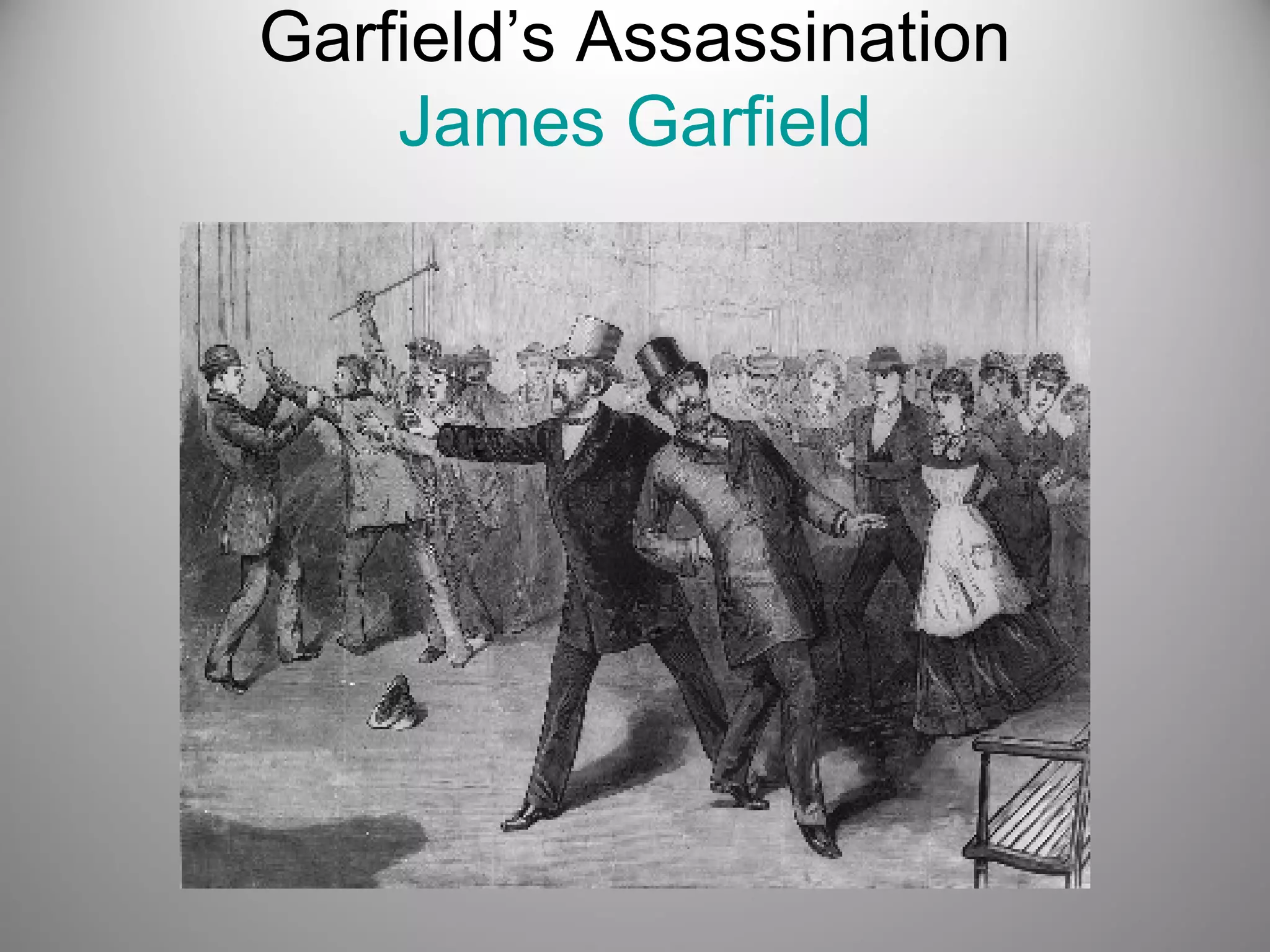 Garfield’s Assassination 
James Garfield 
 