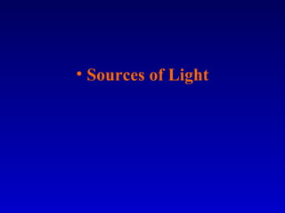 • Sources of Light
 