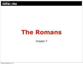 The Romans
Chapter 7
Thursday, September 12, 13
 
