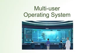 Multi-user
Operating System
 