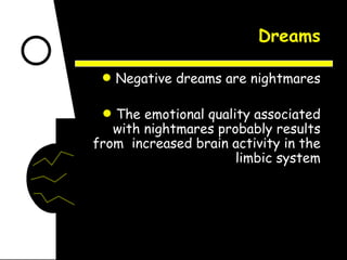 Dreams Negative dreams are nightmares The emotional quality associated with nightmares probably results from  increased brain activity in the limbic system 