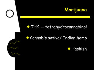 Marijuana THC -- tetrahydrocannabinol Cannabis sativa/ Indian hemp Hashish 