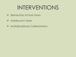 INTERVENTIONS Elementary School Years Adolescent Years Multidisciplinary Collaboration 