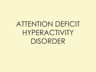 ATTENTION DEFICIT HYPERACTIVITY DISORDER 