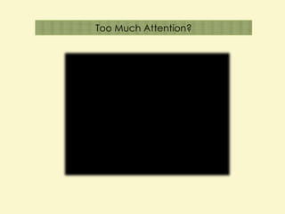 Too Much Attention? 