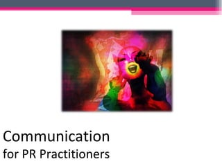 Communication
for PR Practitioners
 