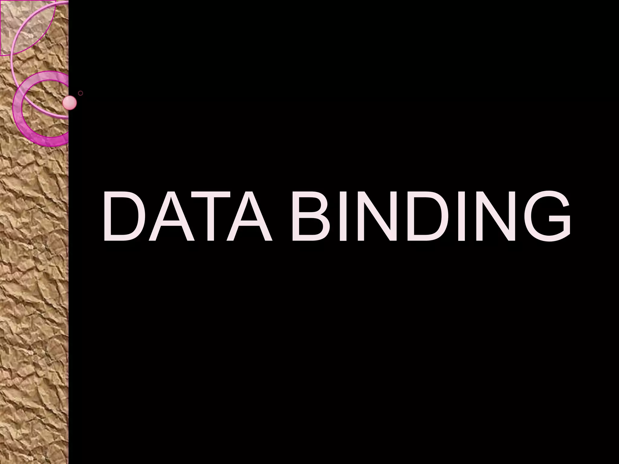 DATA BINDING
 