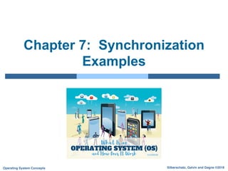 Silberschatz, Galvin and Gagne ©2018
Operating System Concepts
Chapter 7: Synchronization
Examples
 