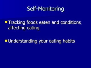 Self-Monitoring Tracking foods eaten and conditions affecting eating Understanding your eating habits 