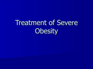 Treatment of Severe Obesity 