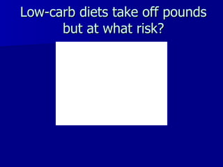 Low-carb diets take off pounds but at what risk? 