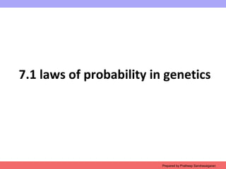 7.1 laws of probability in genetics
Prepared by Pratheep Sandrasaigaran
 