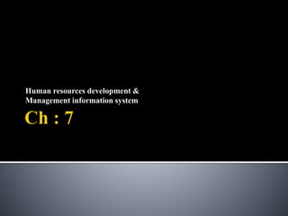 Human resources development &
Management information system
 