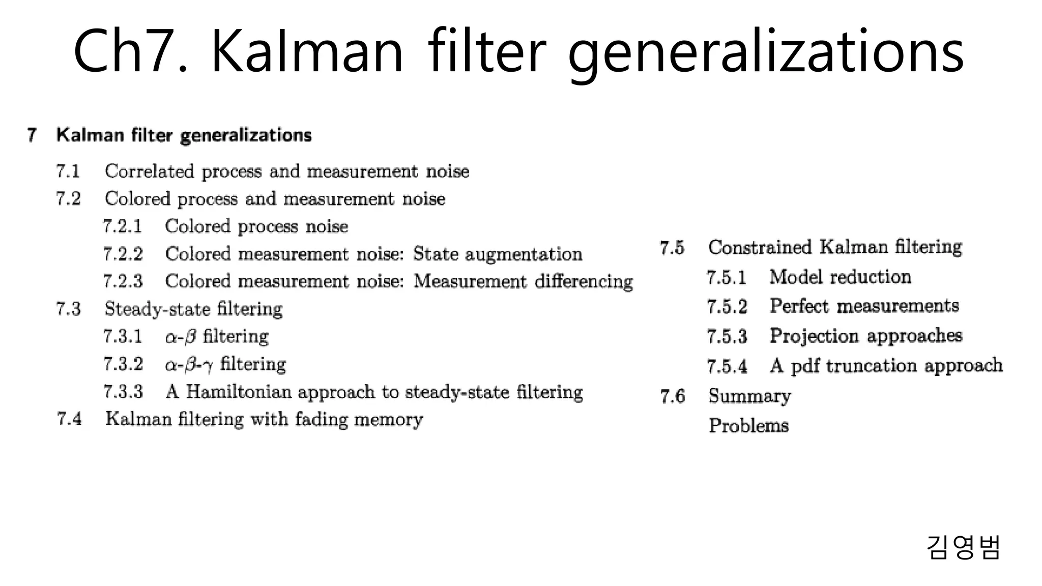 Ch7. KaIman filter generalizations
김영범
 
