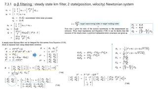 7.3.1 α-β filtering : steady state km filter, 2 state(position, velocity) Newtonian system
 