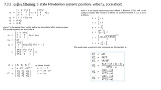 7.3.2 α-β-γ filtering: 3 state Newtonian system( position, velocity, accelation)
 