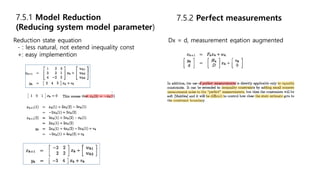 Reduction state equation
- : less natural, not extend inequality const
+: easy implemention
7.5.1 Model Reduction
(Reducing system model parameter)
7.5.2 Perfect measurements
Dx = d, measurement eqation augmented
 