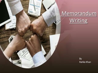 Memorandum
Writing
By
Rahila Khan
 