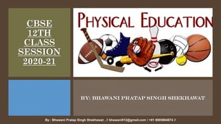 CBSE
12TH
CLASS
SESSION
2020-21
BY: BHAWANI PRATAP SINGH SHEKHAWAT
By : Bhawani Pratap Singh Shekhawat , // bhawani912@gmail.com / +91 8005864874 //
 