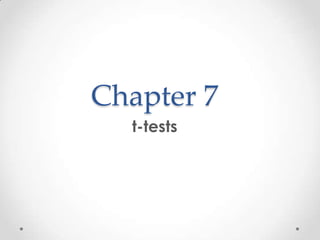 Chapter 7
  t-tests
 