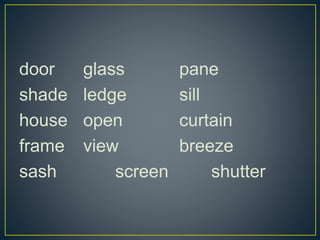 door glass pane
shade ledge sill
house open curtain
frame view breeze
sash screen shutter
 