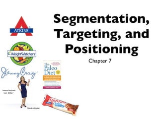 Segmentation,
Targeting, and
 Positioning
     Chapter 7
 
