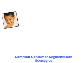 Common Consumer Segmentation
         Strategies
 