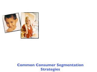 Common Consumer Segmentation
         Strategies
 