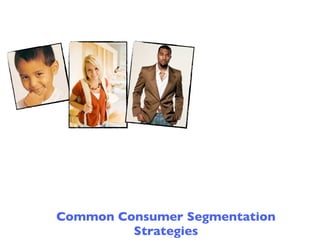 Common Consumer Segmentation
         Strategies
 