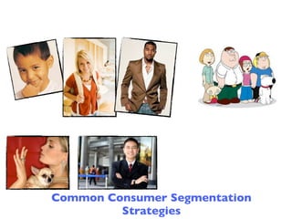Common Consumer Segmentation
         Strategies
 