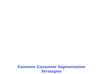 Common Consumer Segmentation
         Strategies
 