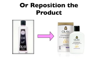 Or Reposition the
    Product
 