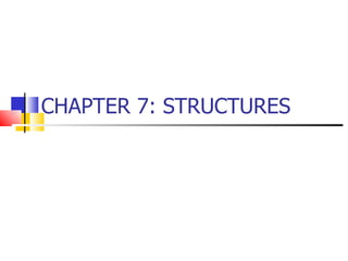 CHAPTER 7: STRUCTURES 