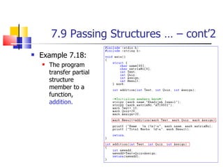 7.9 Passing Structures … – cont’2 Example 7.18: The program transfer partial structure member to a function,  addition. 