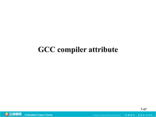 GCC compiler attribute 
Embedded Linux Course 
7-47 
 
