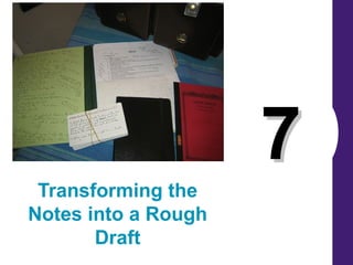 77
Transforming the
Notes into a Rough
Draft
 