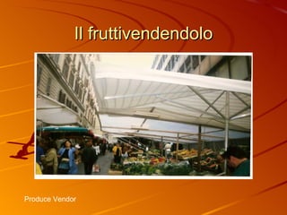 Il fruttivendendolo Produce Vendor 