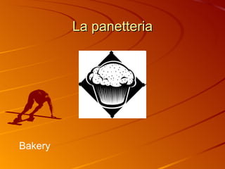 La panetteria Bakery 
