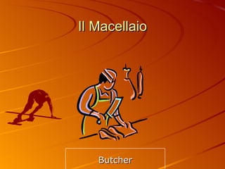 Il Macellaio Butcher 