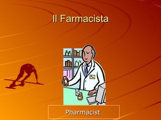 Il Farmacista Pharmacist  