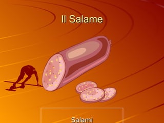 Il Salame Salami 