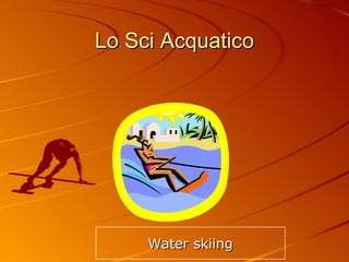 Lo Sci Acquatico Water skiing 