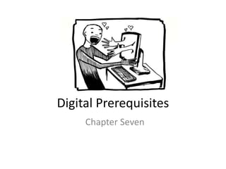 Digital Prerequisites
Chapter Seven
 