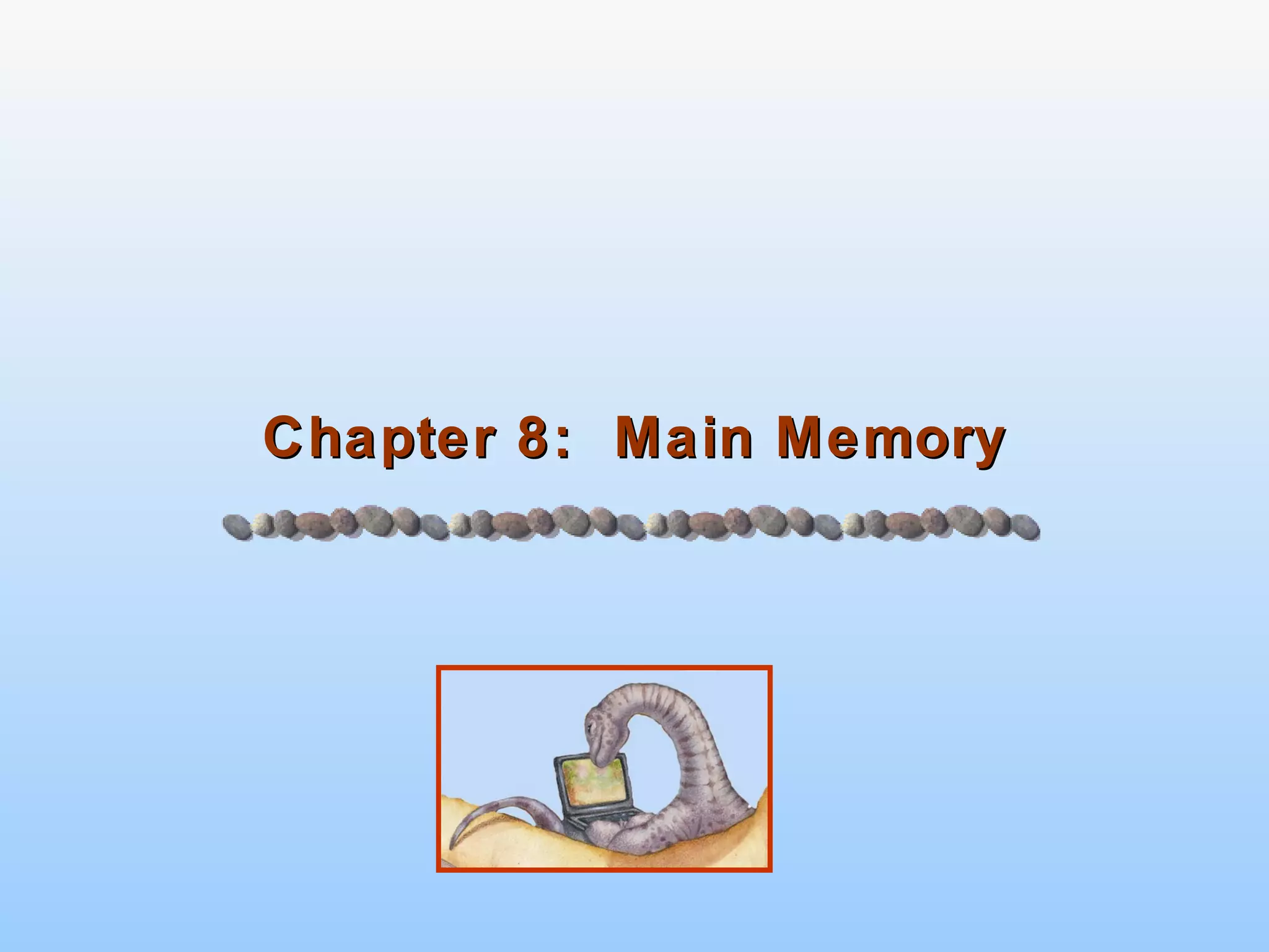 Chapter 8:  Main Memory 