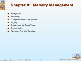 Chapter 8:  Memory Management Background Swapping  Contiguous Memory Allocation Paging Structure of the Page Table Segmentation Example: The Intel Pentium 