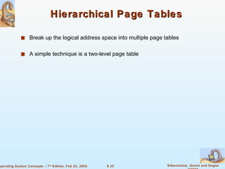 Hierarchical Page Tables Break up the logical address space into multiple page tables A simple technique is a two-level page table 